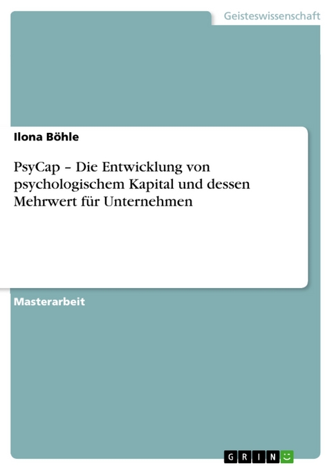 PsyCap – Die Entwicklung von psychologischem Kapital und dessen Mehrwert für Unternehmen - Ilona Böhle