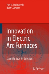 Innovation in Electric Arc Furnaces - Yuri N. Toulouevski, Ilyaz Y. Zinurov