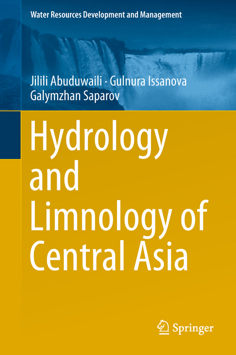 Hydrology and Limnology of Central Asia - Jilili Abuduwaili, Gulnura Issanova, Galymzhan Saparov