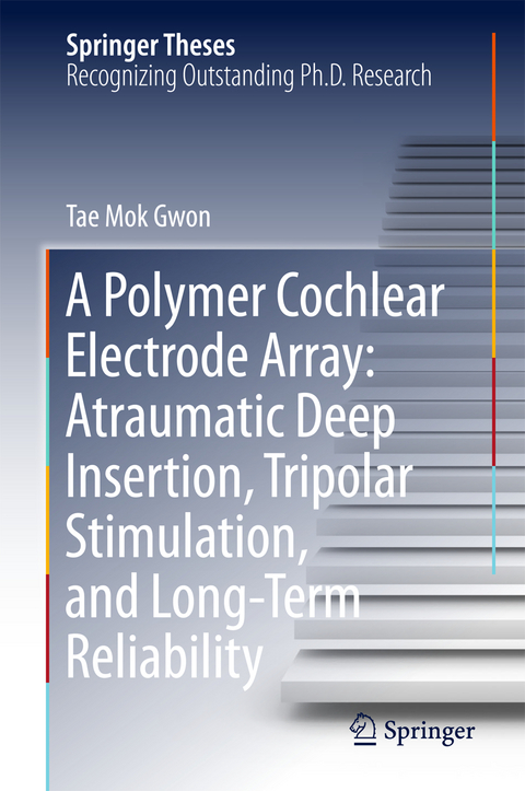 A Polymer Cochlear Electrode Array: Atraumatic Deep Insertion, Tripolar Stimulation, and Long-Term Reliability - Tae Mok Gwon