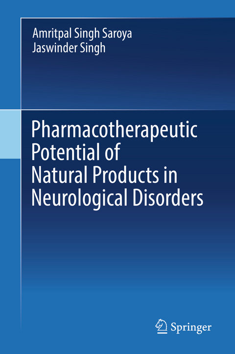 Pharmacotherapeutic Potential of Natural Products in Neurological Disorders - Amritpal Singh Saroya, Jaswinder Singh