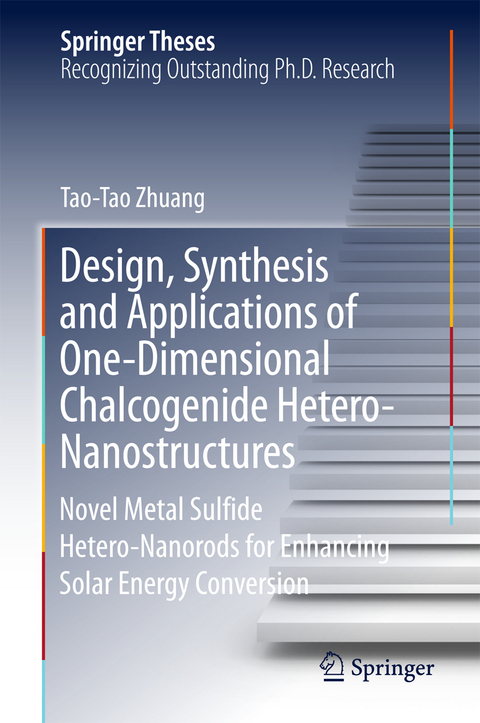 Design, Synthesis and Applications of One-Dimensional Chalcogenide Hetero-Nanostructures - Tao-Tao Zhuang