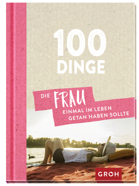 100 Dinge, die FRAU einmal im Leben getan haben sollte -  GROH Verlag