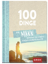 100 Dinge, die MANN einmal im Leben getan haben sollte - 