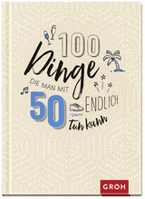 100 Dinge, die man mit 50 endlich tun kann -  GROH Verlag