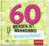 60 werden ist wahnsinnig berauschend! - 