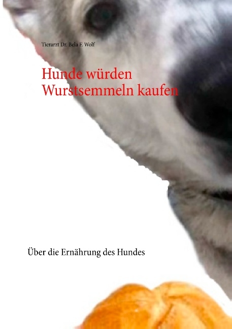 Hunde würden Wurstsemmeln kaufen - Bela F. Wolf