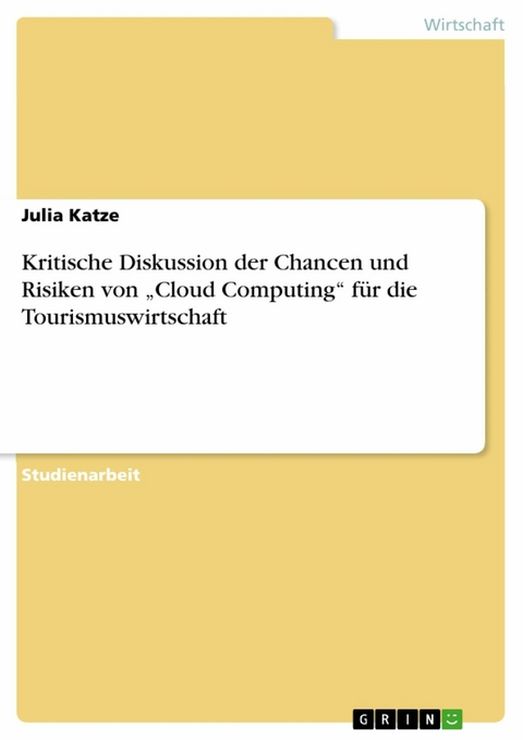 Kritische Diskussion der Chancen und Risiken von „Cloud Computing“ für die Tourismuswirtschaft - Julia Katze