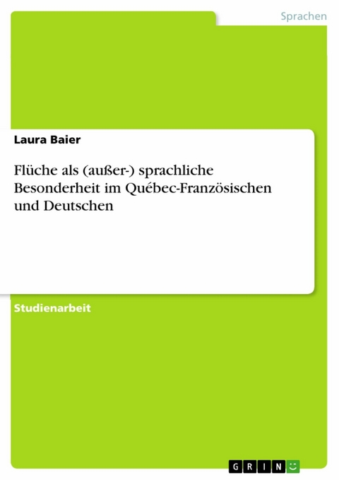 Flüche als (außer-) sprachliche Besonderheit im Québec-Französischen und Deutschen - Laura Baier