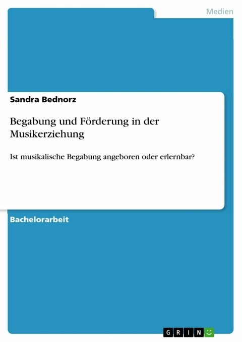 Begabung und Förderung in der Musikerziehung - Sandra Bednorz