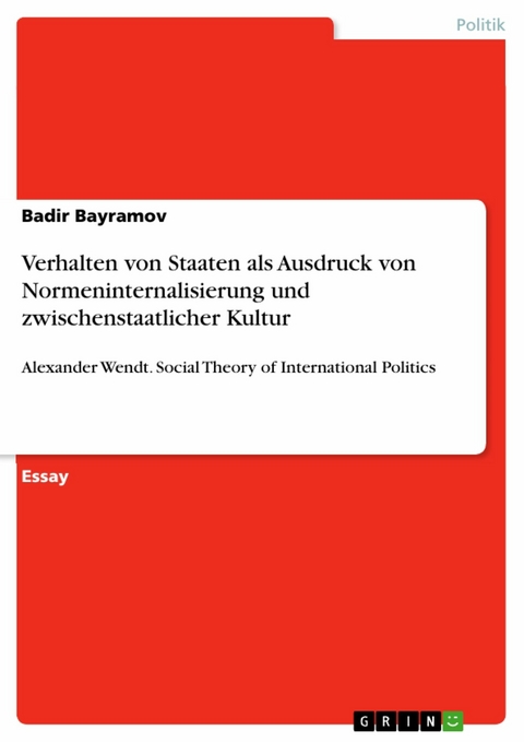 Verhalten von Staaten als Ausdruck von Normeninternalisierung und zwischenstaatlicher Kultur -  Badir Bayramov