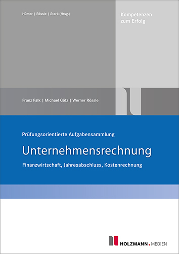 Prüfungsorientierte Aufgabensammlung Unternehmensrechnung - Franz Falk, Michael Götz, Werner Rössle