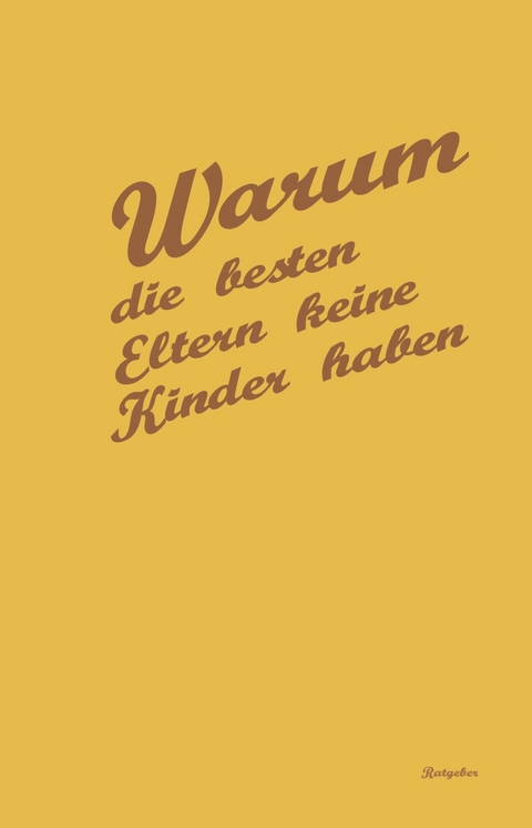 Warum die besten Eltern keine Kinder haben - Georg Hartwig