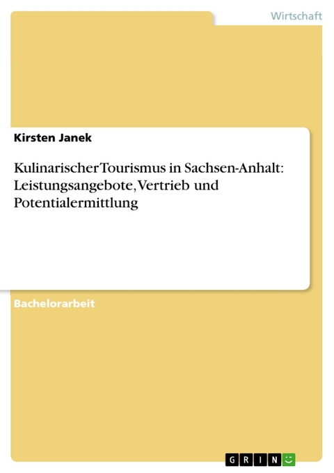 Kulinarischer Tourismus in Sachsen-Anhalt: Leistungsangebote, Vertrieb und Potentialermittlung - Kirsten Janek