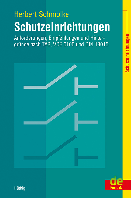 Schutzeinrichtungen – Anforderungen, Empfehlungen und Hintergründe nach TAB, VDE 0100 und DIN 18015 - Herbert Schmolke