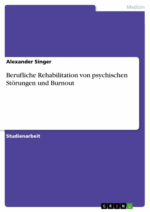 Berufliche Rehabilitation von psychischen Störungen und Burnout -  Alexander Singer