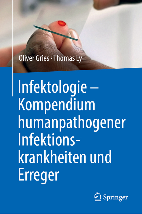 Infektologie - Kompendium humanpathogener Infektionskrankheiten und Erreger - Oliver Gries, Thomas Ly