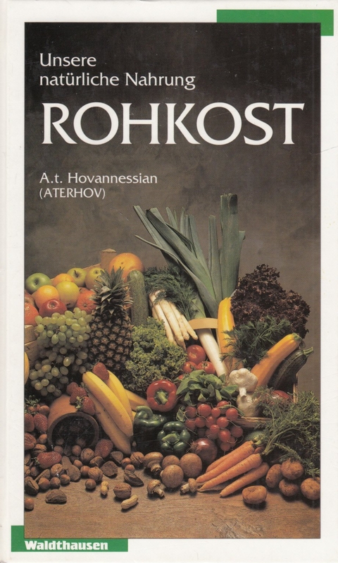 Unsere natürliche Nahrung - Rohkost - Arshavir t. Hovanessian (Aterhov)