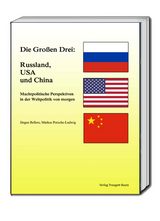 Die Großen Drei: Russland, USA und China - Jürgen Bellers, Markus Porsche-Ludwig