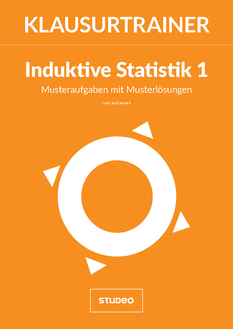 Klausurtrainer Induktive Statistik 1 - "Musteraufgaben mit Musterlösungen" - Lars Kuchinke