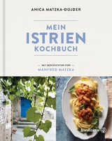Mein Istrien-Kochbuch - Anica Matzka-Dojder, Manfred Matzka
