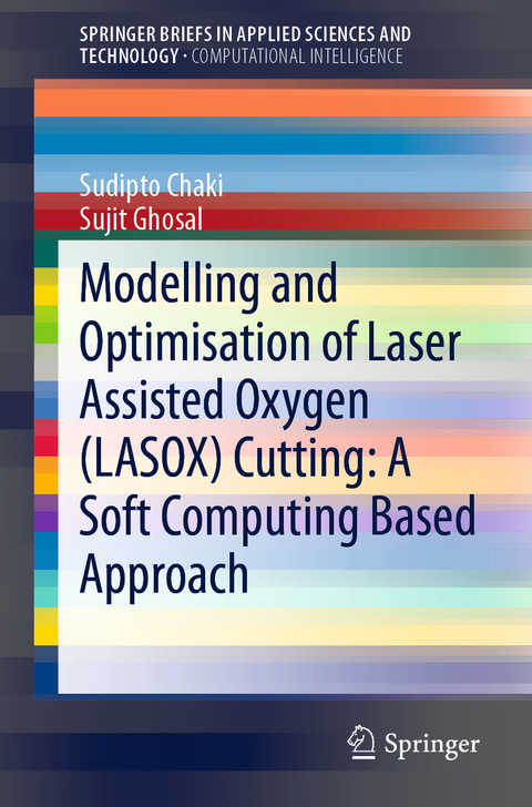 Modelling and Optimisation of Laser Assisted Oxygen (LASOX) Cutting: A Soft Computing Based Approach - Sudipto Chaki, Sujit Ghosal