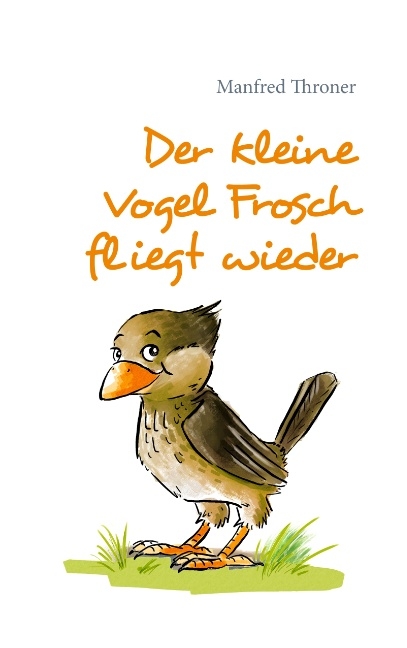 Der kleine Vogel Frosch fliegt wieder - Manfred Throner