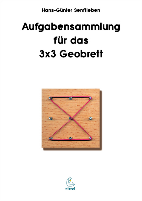 Aufgabensammlung für das 3x3 Geobrett - Hans Günter Senftleben