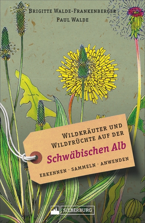 Wildkräuter und Wildfrüchte auf der Schwäbischen Alb - Brigitte Walde-Frankenberger, Paul Walde