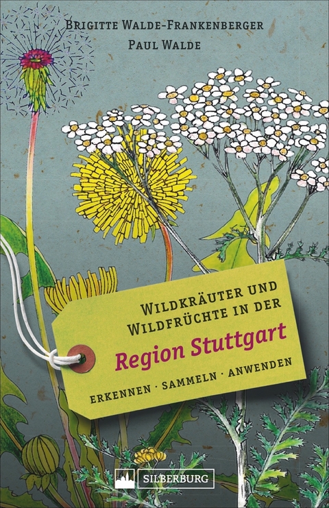 Wildkräuter und Wildfrüchte in der Region Stuttgart - Brigitte Walde-Frankenberger, Paul Walde