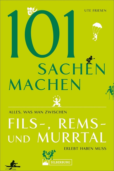 101 Sachen machen – Alles, was man zwischen Fils-, Rems- und Murrtal erlebt haben muss - Ute Friesen