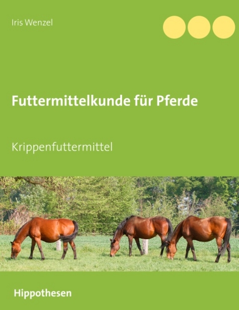 Futtermittelkunde für Pferde - Iris Wenzel