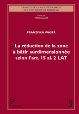 La réduction de la zone à bâtir surdimensionnée selon l'art. 15 al. 2 LAT - Franziska Waser