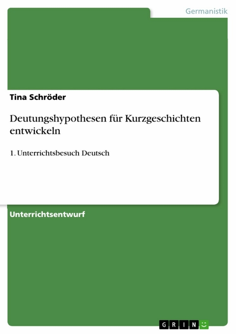 Deutungshypothesen für Kurzgeschichten entwickeln - Tina Schröder