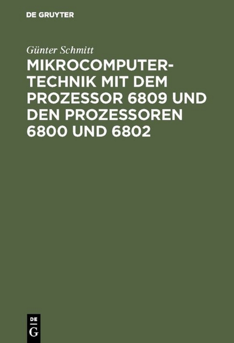 Mikrocomputertechnik mit dem Prozessor 6809 und den Prozessoren 6800 und 6802 - Günter Schmitt