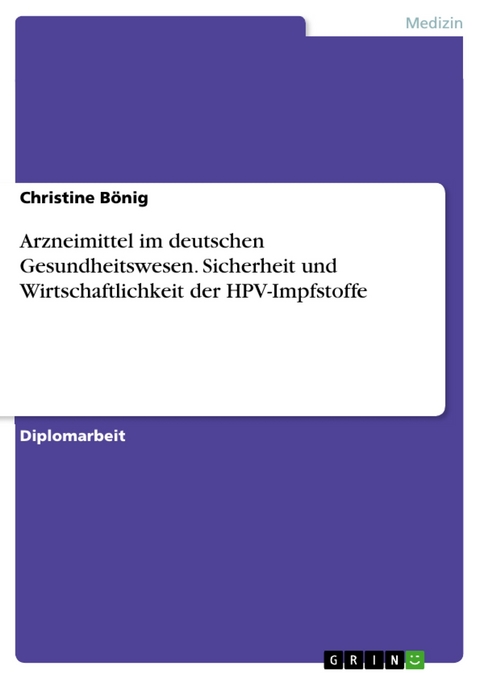 Arzneimittel im deutschen Gesundheitswesen. Sicherheit und Wirtschaftlichkeit der HPV-Impfstoffe - Christine Bönig