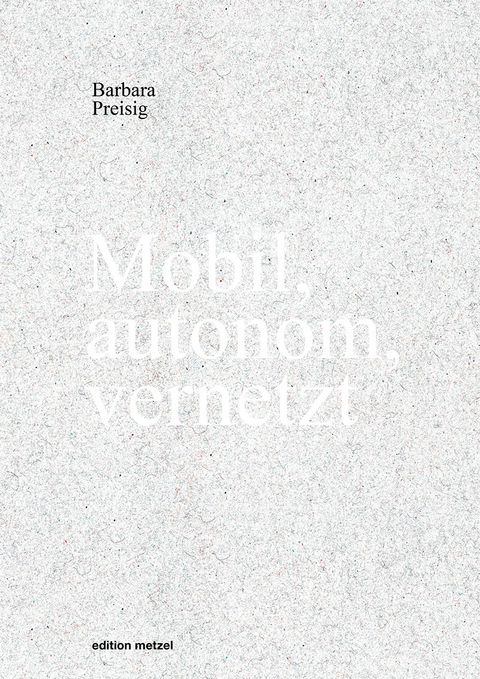 Mobil, autonom, vernetzt - Barbara Preisig