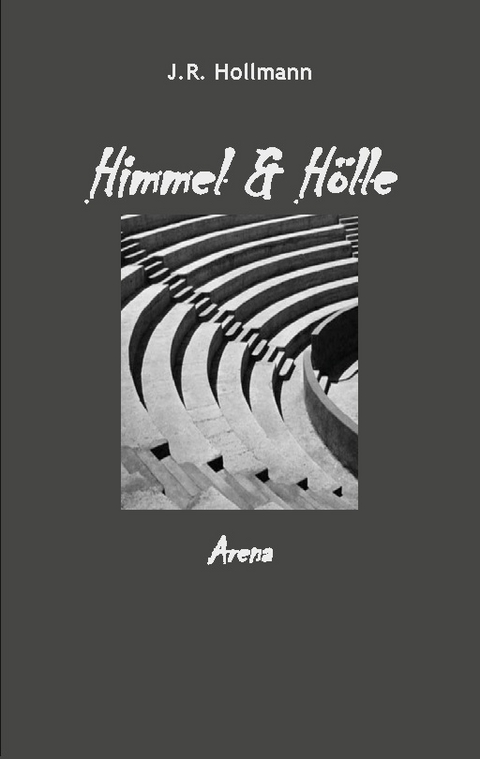 Himmel und Hölle - J.R. Hollmann