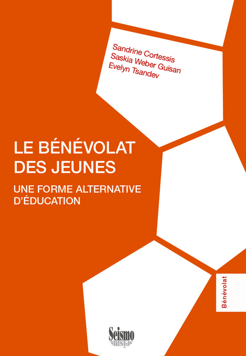 Le bénévolat des jeunes : une forme alternative d'éducation - Sandrine (1974-....) Cortessis, Saskia Weber Guisan, Evelyn Tsandev
