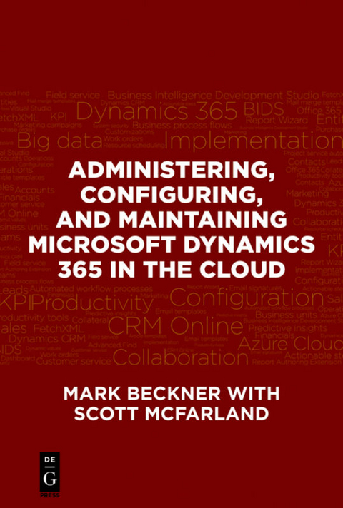 Administering, Configuring, and Maintaining Microsoft Dynamics 365 in the Cloud - Mark Beckner, Scott McFarland