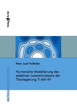 Numerische Modellierung des selektiven Laserschmelzens der Titanlegierung Ti-6Al-4V - Peter Josef Holfelder
