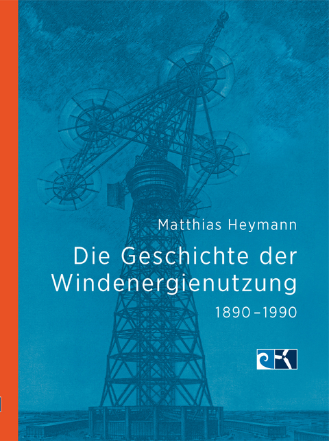 Die Geschichte der Windenergienutzung 1890 - 1990 - Heymann Matthias