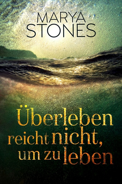 Überleben reicht nicht, um zu leben - Marya Stones