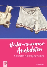 Heiter-amouröse Anekdoten - Anne Kopmann