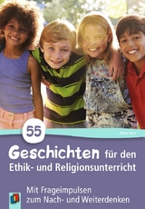 55 Geschichten für den Ethik- und Religionsunterricht - Aline Kurt