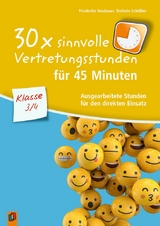 30 x sinnvolle Vertretungsstunden für 45 Minuten – Klasse 3/4 - Friederike Neubauer, Stefanie Schößler