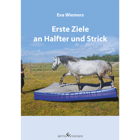 Pferdegymnastik mit Eva Wiemers Band 2 Erste Ziele an Halfter und Strick - Eva Wiemers
