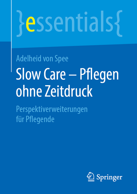 Slow Care – Pflegen ohne Zeitdruck - Adelheid von Spee