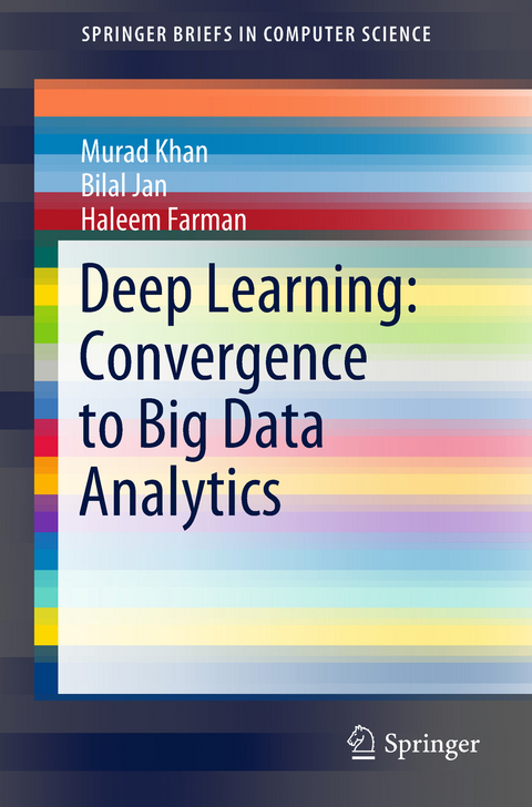 Deep Learning: Convergence to Big Data Analytics - Murad Khan, Bilal Jan, Haleem Farman