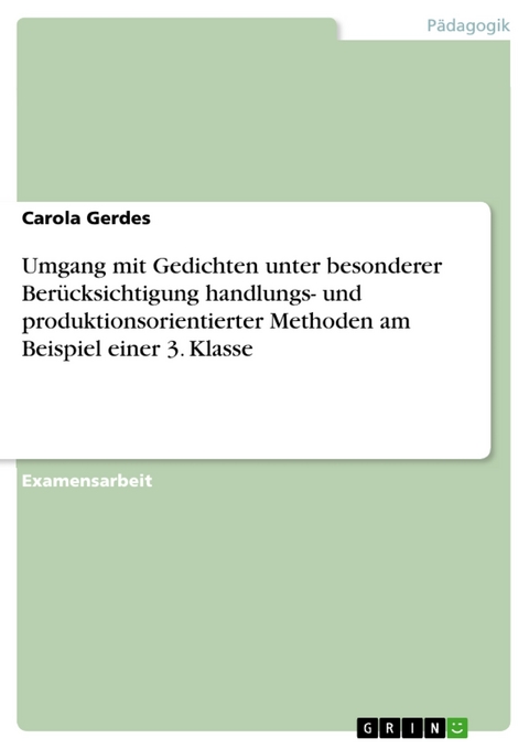 Umgang mit Gedichten unter besonderer Berücksichtigung handlungs- und produktionsorientierter Methoden am Beispiel einer 3. Klasse - Carola Gerdes